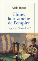 Chine, la revanche de l'empire : la fin de l'Occident ?