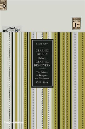 Graphic Design before Graphic Designers : The Printer as Designer and Craftsman : 1700 - 1914