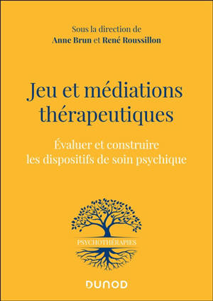 Jeu et médiations thérapeutiques : évaluer et construire les dispositifs de soin psychique