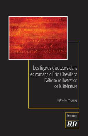 Les figures d'auteurs dans les romans d'Eric Chevillard : défense et illustration de la littérature