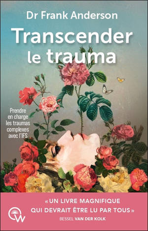 Transcender le trauma : prendre en charge les traumas complexes avec l'IFS