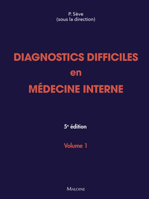 Diagnostics difficiles en médecine interne. Vol. 1