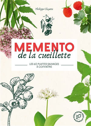 Mémento de la cueillette : les 60 plantes sauvages à connaître