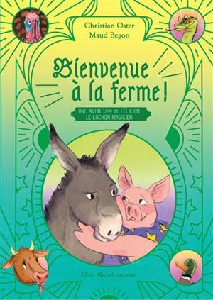 Bienvenue à la ferme ! : une aventure de Félicien, le cochon magicien