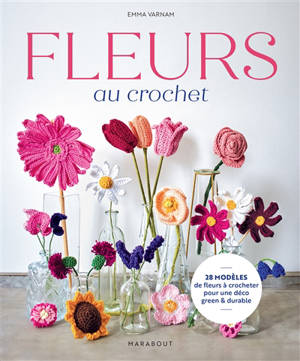 Fleurs au crochet : 28 modèles de fleurs à crocheter pour une déco green & durable