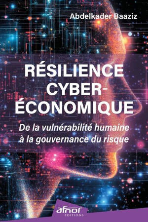 Résilience cyberéconomique : de la vulnérabilité humaine à la gouvernance du risque