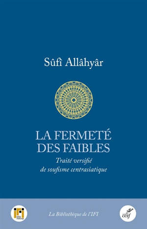 La fermeté des faibles : traité versifié de soufisme centrasiatique