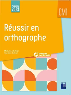 Réussir en orthographe : CM1 : programme 2025