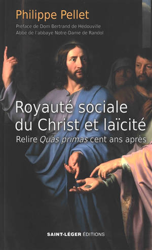 Royauté sociale du Christ et laïcité : relire Quas primas cent ans après