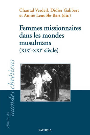 Femmes missionnaires dans les mondes musulmans (XIXe-XXIe siècle)