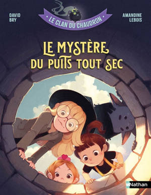 Le clan du chaudron. Le mystère du puits tout sec