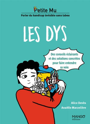 Les dys : des conseils éclairants et des solutions concrètes pour faire entendre sa voix : parler du handicap invisible sans tabou