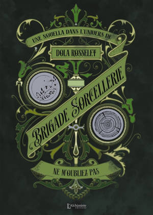 Brigade sorcellerie. Vol. 5. Ne m'oubliez pas : une novella dans l'univers de Dola Rosselet