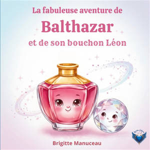 La fabuleuse aventure de Balthazar et son bouchon Léon