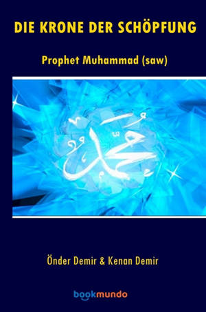 DIE KRONE DER SCHÖPFUNG : Prophet Muhammad (saw)