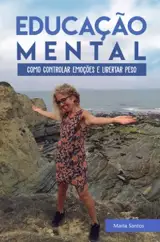 Educação Mental : Como Controlar Emoções e Libertar Peso