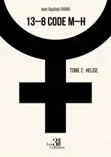 13-8 code M-H : Tome 2 : Helise
