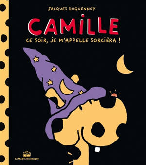 Camille. Vol. 4. Ce soir, je m'appelle Sorcièra !