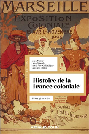 Histoire de la France coloniale. Vol. 1. Des origines à 1914