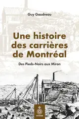 Une histoire des carrières de Montréal : Des Pieds-Noirs aux Miron