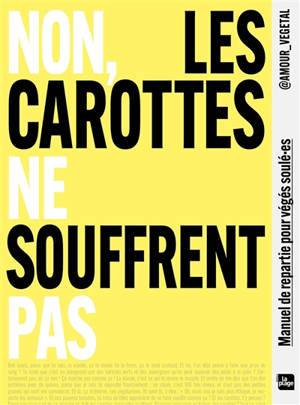 Non, les carottes ne souffrent pas : manuel de repartie pour végés soûlé.es