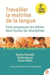 Travailler la maîtrise de la langue : faire progresser les élèves dans toutes les disciplines