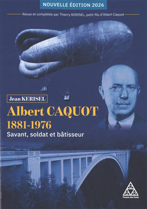 Albert Caquot (1881-1976) : savant, soldat et bâtisseur