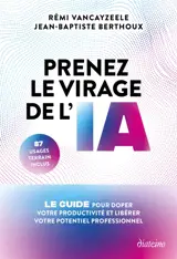 Prenez le virage de l'IA : le guide pour doper votre productivité et libérer votre potentiel professionnel