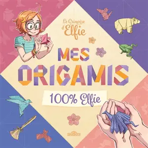 Le grimoire d'Elfie : mes origamis 100 % Elfie