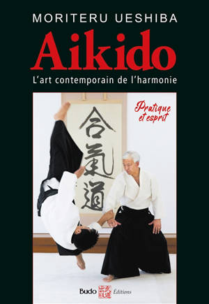 Aikido : l'art contemporain de l'harmonie : pratique et esprit
