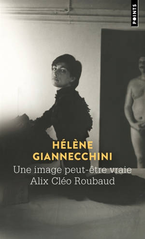 Une image peut-être vraie, Alix Cléo Roubaud