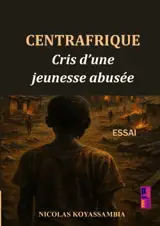 Centrafrique : Cris d'une jeunesse abusée