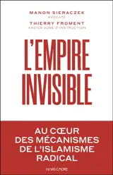L'empire invisible : au coeur des mécanismes de l'islam radical