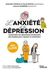 L'anxiété et la dépression : comprendre les mécanismes émotionnels des troubles pour s'apaiser en profondeur : 100 % illustré
