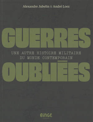 Guerres oubliées : une autre histoire militaire du monde contemporain