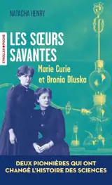 Les soeurs savantes : Marie Curie et Bronia Dluska, deux destins qui ont fait l'histoire