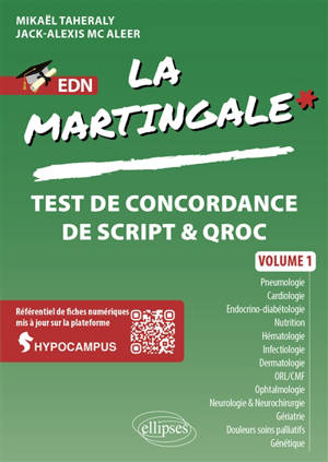 La martingale : test de concordance de script & QROC. Vol. 1. Pneumologie, cardiologie, endocrino-diabétologie, nutrition, hématologie, infectiologie, dermatologie, ORL-CMF, OPH, neurologie & neurochirurgie, gériatrie, douleurs soins palliatifs, géné