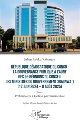 République démocratique du Congo : la gouvernance publique à l'aune des 55 réunions du Conseil des ministres du gouvernement Suminwa 1 (12 juin 2024-8 août 2025). Vol. 1. Préliminaires à l'action gouvernementale