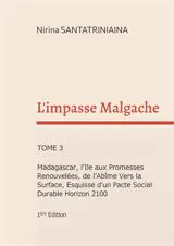 L'impasse Malgache : Madagascar, l'Ile aux Promesses Renouvelées, de l'Abîme Vers la Surface, Esquisse d'un Pacte Social Durable Horizon 2100