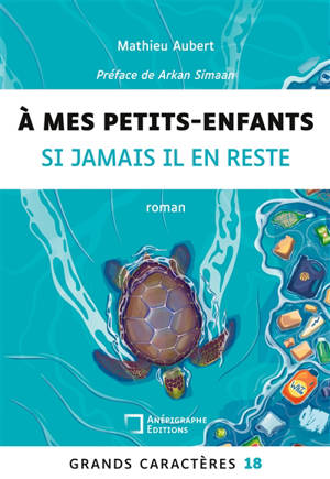 A mes petits-enfants si jamais il en reste : Grands Caractères 18