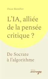 L'IA, alliée de la pensée critique ? : de Socrate à l'algorithme