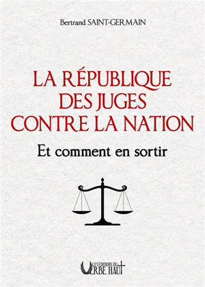 La République des juges contre la nation : et comment en sortir