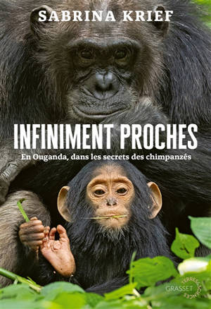 Infiniment proches : en Ouganda, dans les secrets des chimpanzés