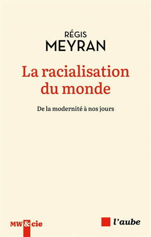 La racialisation du monde : de la modernité à nos jours