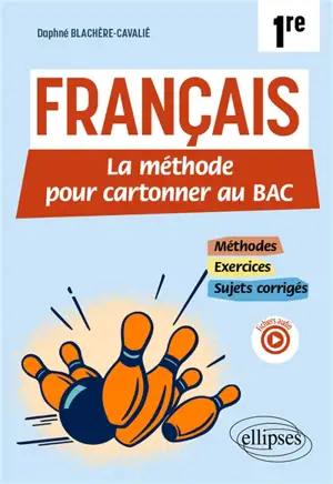 Français 1re : la méthode pour cartonner au bac : méthodes, exercices, sujets corrigés