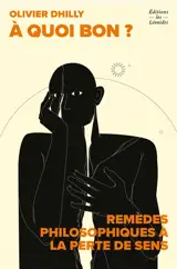 A quoi bon ? : la perte de sens ou le mal du siècle