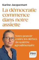 La démocratie commence dans votre assiette : votre pouvoir contre les dérives du système agro-alimentaire
