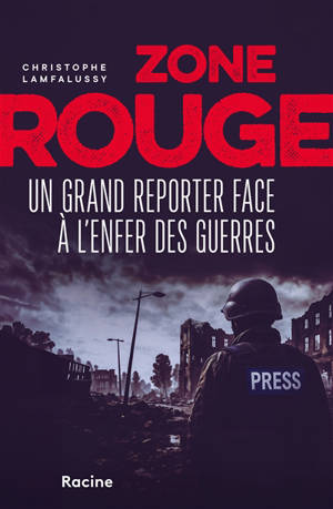 Zone rouge : un grand reporter face à l'enfer des guerres