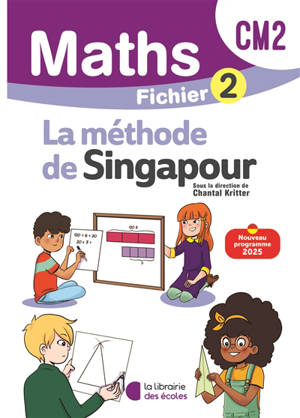 Maths, la méthode de Singapour, CM2 : fichier 2 : nouveau programme 2025