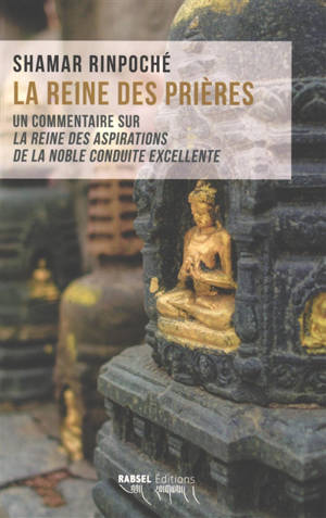 La reine des prières : un commentaire sur La reine des aspirations de la noble conduite excellente
